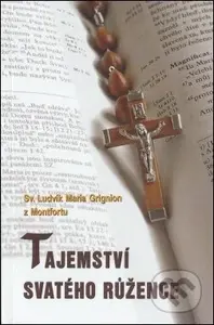 Tajemství svatého růžence - Svätý Ľudovít Mária Grignion z Montfortu - kniha z kategorie Křesťanství