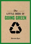 The Little Book of Going Green - Harriet Dyer