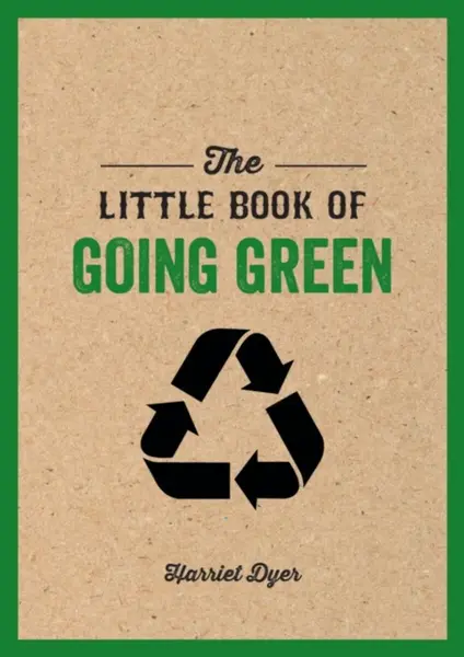 The Little Book of Going Green - Harriet Dyer