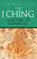 The I Ching Or Book Of Changes - Brian Browne Walker