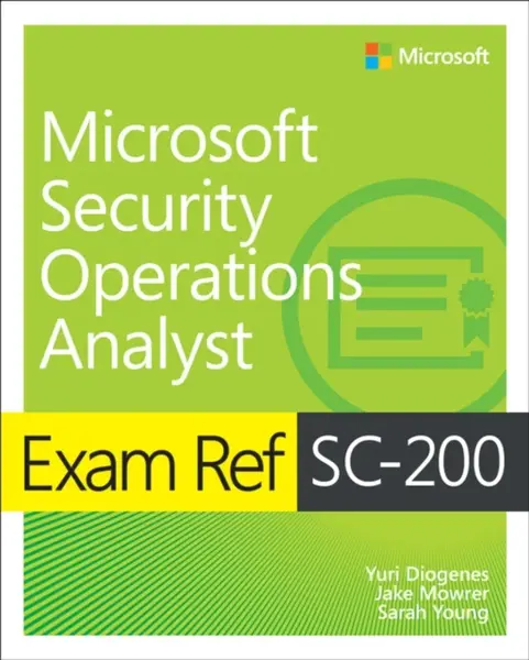 Exam Ref SC-200 Microsoft Security Operations Analyst - Sarah Young, Yuri Diogenes, Jake Mowrer