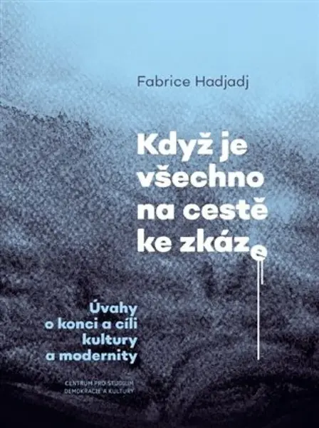 Když je všechno na cestě ke zkáze - Fabrice Hadjadj