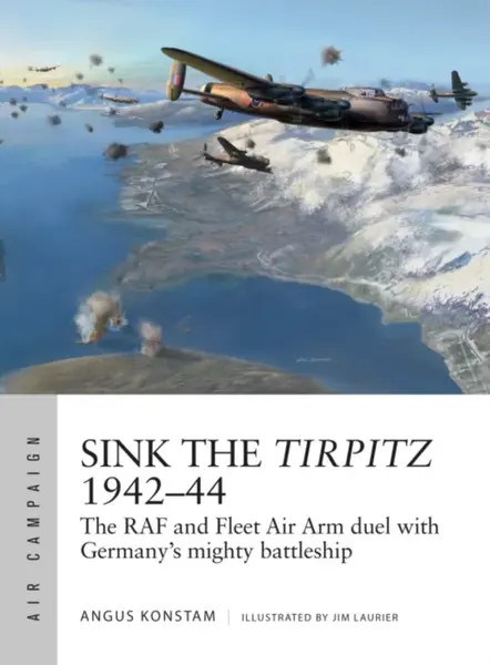 Sink the Tirpitz 1942â€“44 - Angus Konstam