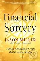 Financial Sorcery (Magical Strategies to Create Real and Lasting Wealth) - kniha z kategorie Psychologie