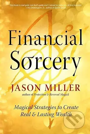 Financial Sorcery (Magical Strategies to Create Real and Lasting Wealth) - kniha z kategorie Psychologie