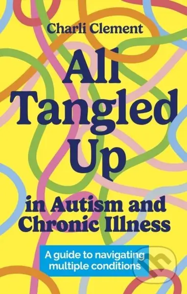 All Tangled Up in Autism and Chronic Illness (A guide to navigating multiple conditions) - kniha z kategorie Zdraví a životní styl