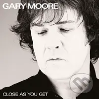 Gary Moore:  Close As You Get - Gary Moore, Gary Moore