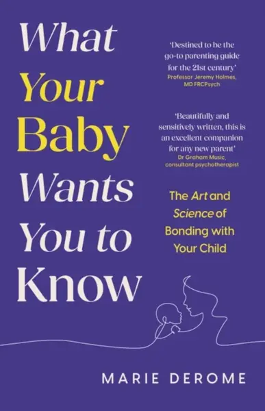 What Your Baby Wants You to Know - Marie Derome