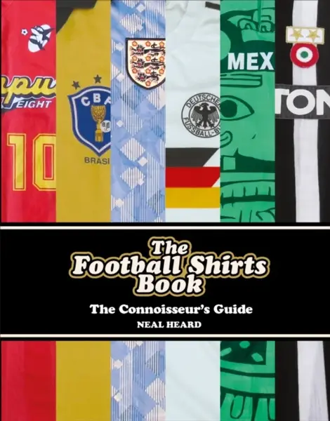 The Football Shirts Book - Neal Heard