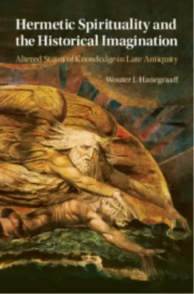 Hermetic Spirituality and the Historical Imagination - Wouter J. Hanegraaff