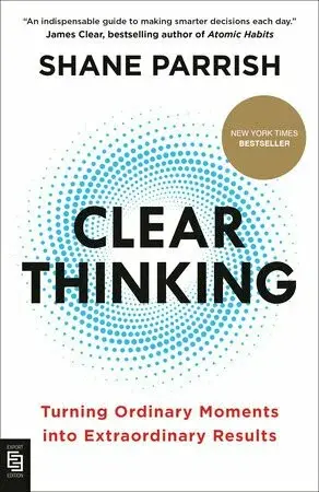 Clear Thinking - Shane Parrish