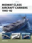 Midway-Class Aircraft Carriers 1945â€“92 - Mark Stille