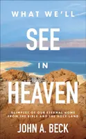 What We'll See in Heaven - John A. Beck