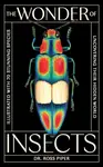 The Wonder of Insects: Uncovering their Hidden World - Ross Piper