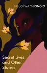 Secret Lives & Other Stories - Thiong'o Ngugi Wa