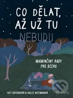 Co dělat, až už tu nebudu (Maminčiny rady pro dceru)
