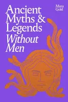Ancient Myths and Legends Without Men - Mara Gold