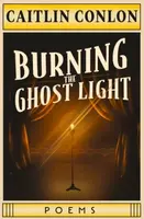 Burning the Ghost Light - Caitlin Conlon