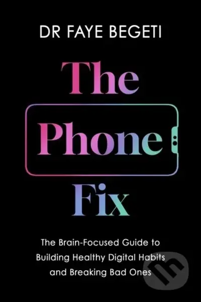 The Phone Fix (How to Transform Your Smartphone Habits) - kniha z kategorie Přírodní vědy a technika