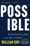 Possible (How We Survive (and Thrive) in an Age of Conflict) - Ury William
