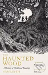 The Haunted Wood (A History of Childhood Reading) - Sam Leith - kniha z kategorie Historie