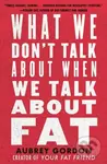 What We Don't Talk About When We Talk About Fat - Aubrey Gordon - kniha z kategorie Humanitní a společenské vědy