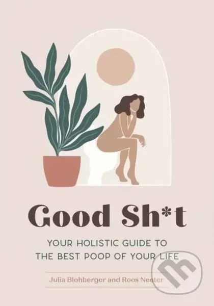 Good Sh*t (Your Holistic Guide to the Best Poop of Your Life) - kniha z kategorie Zdraví a životní styl