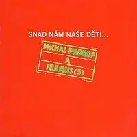 Michal Prokop, Framus Five – Snad nám naše děti...