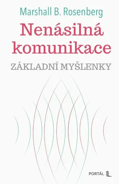 Nenásilná komunikace - základní myšlenky - Marshall B. Rosenberg - e-kniha