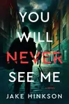 You Will Never See Me - Jake Hinkson