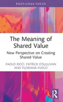 The Meaning of Shared Value - Floriana Fusco, Patrick O'Sullivan, Paolo  Ricci