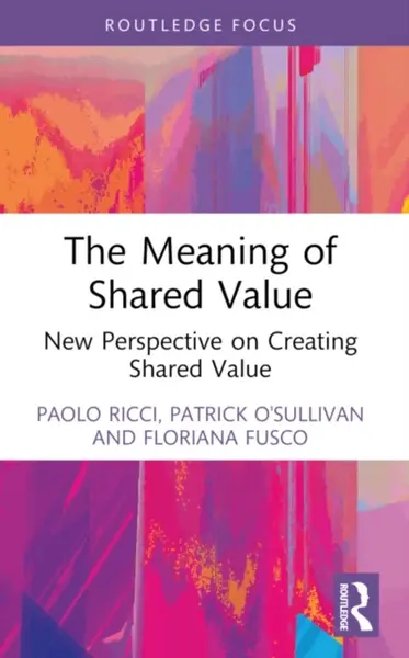 The Meaning of Shared Value - Floriana Fusco, Patrick O'Sullivan, Paolo  Ricci
