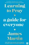 Learning to Pray - James Martin
