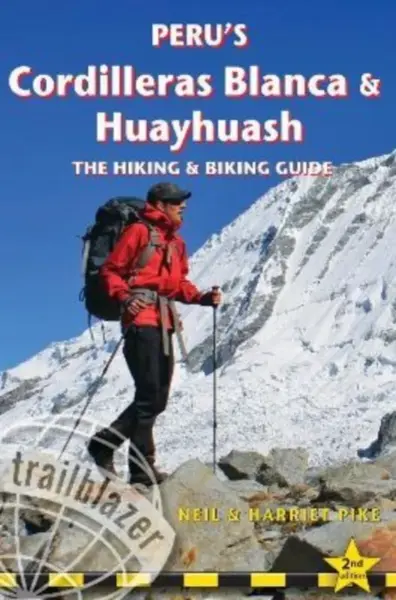 Peru's Cordilleras Blanc & Huayhuash - The Hiking & Biking Guide - Harriet Pike, Neil Pike