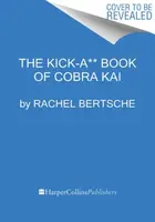 The Kick-A** Book of Cobra Kai - Rachel Bertsche