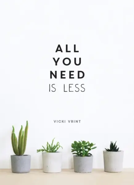 All You Need is Less - Vicki Vrint