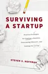 Surviving a Startup (Practical Strategies for Starting a Business, Overcoming Obstacles, and Coming Out on Top) - kniha z kategorie Byznys a…