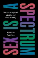 Sex Is a Spectrum - Agustin Fuentes