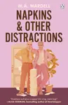 Napkins and Other Distractions - M.A. Wardell