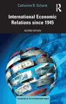 International Economic Relations since 1945 - Catherine R.  Schenk
