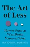 The Art of Less - Andre Spicer, Mats Alvesson