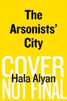 The Arsonists' City - Hala Alyan