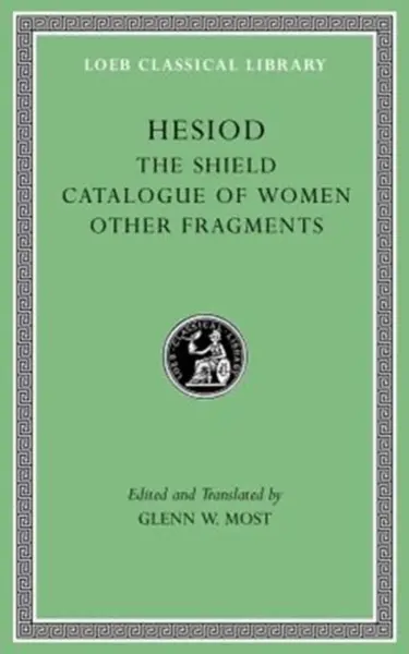 The Shield. Catalogue of Women. Other Fragments - Hesiod
