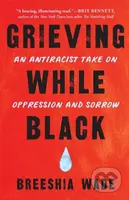 Grieving While Black (An Antiracist Take on Oppression and Sorrow) - kniha z kategorie Humanitní a společenské vědy