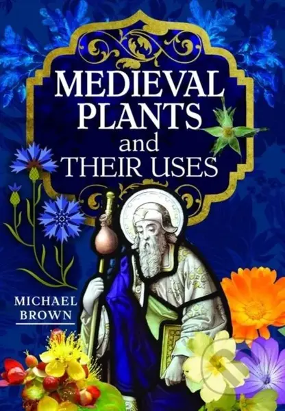 Medieval Plants and their Uses - Michael Brown - kniha z kategorie Zdraví a životní styl