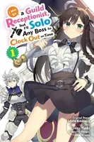 I May Be a Guild Receptionist, but I’ll Solo Any Boss to Clock Out on Time, Vol. 1 (manga) - kniha z kategorie Komiksy