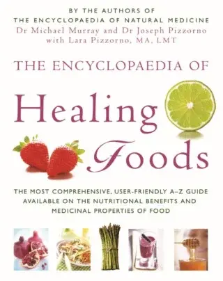 The Encyclopaedia Of Healing Foods - Dr. Joseph E. Pizzorno, Lara U. Pizzorno, Dr. Michael Murray