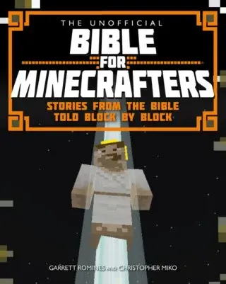 The Unofficial Bible for Minecrafters - Christopher Miko, Garrett Romines