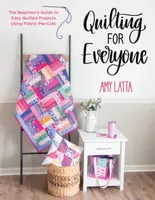 Quilting for Everyone - Amy Latta