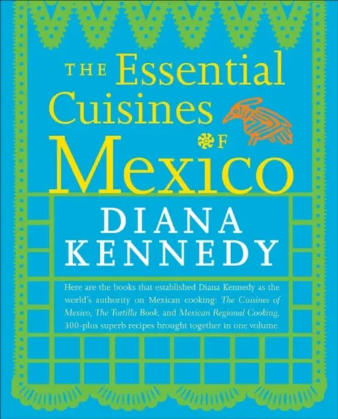 The Essential Cuisines of Mexico - Diana Kennedy